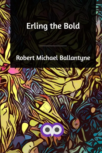 Обложка книги Erling the Bold, Robert Michael Ballantyne