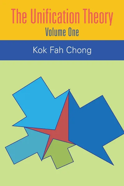 Обложка книги The Unification Theory. Volume One, Kok Fah Chong