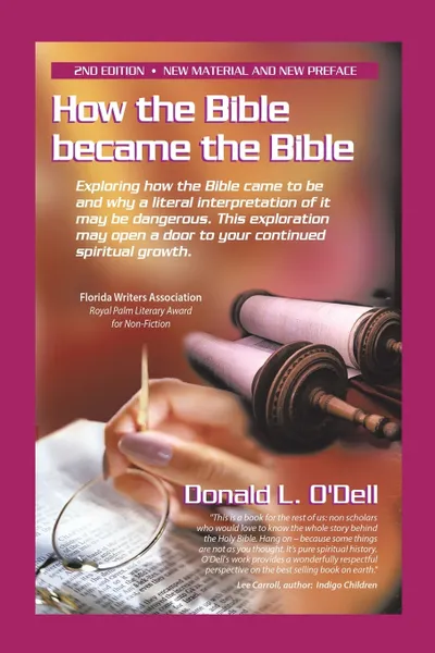 Обложка книги How the Bible Became the Bible. Exploring How the Bible Came to Be and Why a Literal Interpretation of It May Be Dangerous, This Exploration May Open a Door to Your Continued Spiritual Growth, Donald L. O'Dell