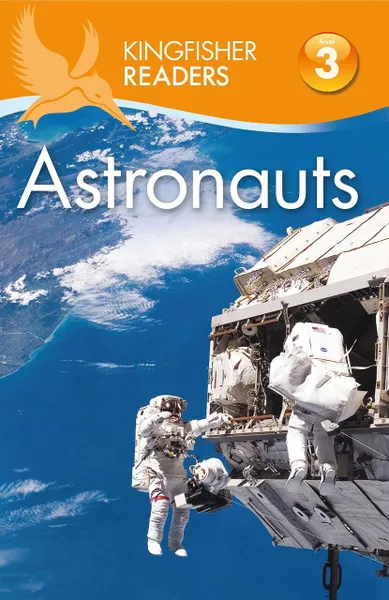 Обложка книги Kingfisher Readers: Astronauts (Level 3: Reading Alone with Some Help), Hannah Wilson