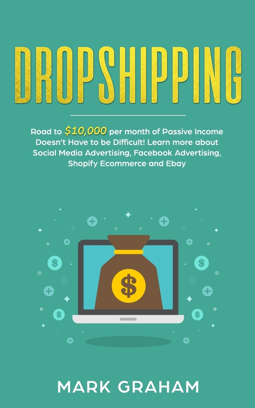 Dropshipping. Road to .10,000 per month of Passive Income Doesn`t Have to be Difficult! Learn more about Social Media Advertising, Facebook Advertising, Shopify Ecommerce and Ebay