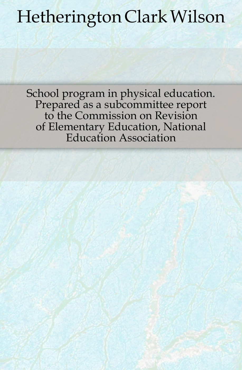 School program in physical education. Prepared as a subcommittee report to the Commission on Revision of Elementary Education, National Education Association