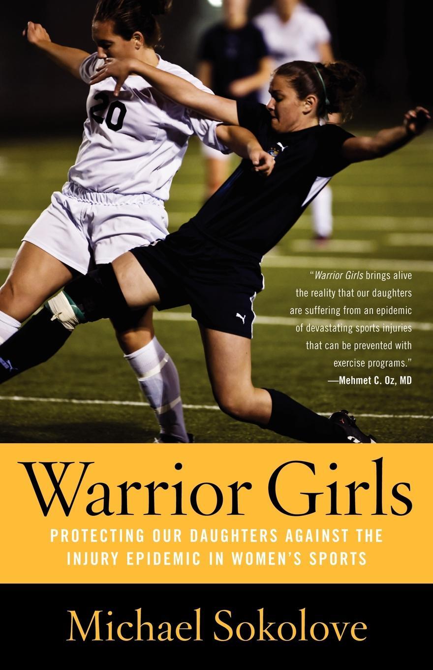 фото Warrior Girls. Protecting Our Daughters Against the Injury Epidemic in Women's Sports