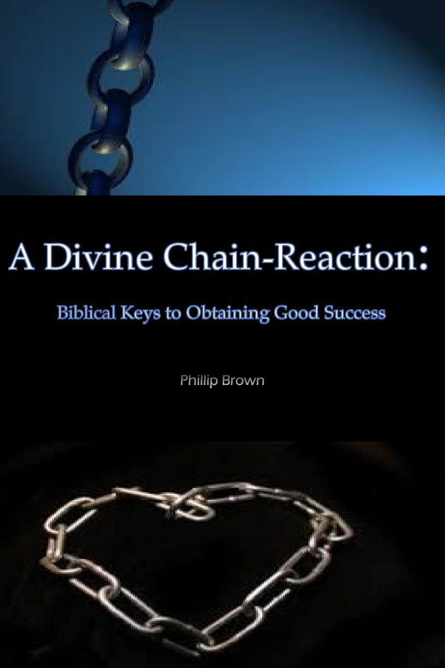 фото A Divine Chain-Reaction. Biblical Keys to Obtaining Good Success