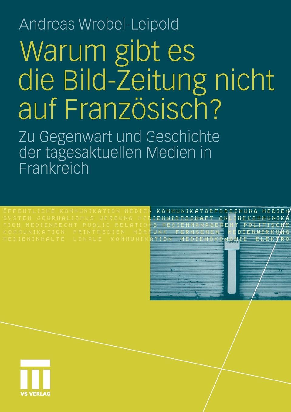 Warum gibt es die Bild-Zeitung nicht auf Franzosisch?. Zu Gegenwart und Geschichte der tagesaktuellen Medien in Frankreich. Andreas Wrobel-Leipold Warum gibt es die Bild-Zeitung nicht auf Franzosisch?. Zu Gegenwart und Geschichte der tagesaktuellen Medien in Frankreich. Andreas Wrobel-Leipold