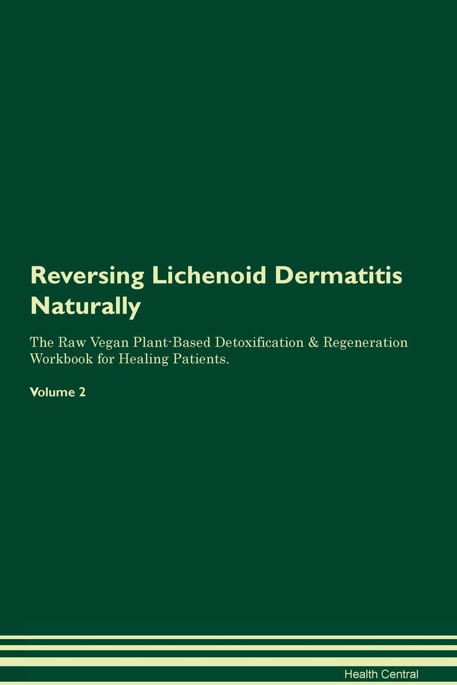 фото Reversing Lichenoid Dermatitis Naturally The Raw Vegan Plant-Based Detoxification & Regeneration Workbook for Healing Patients. Volume 2