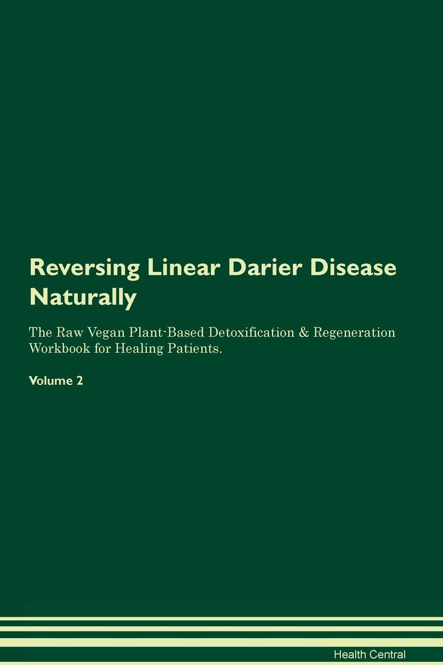 фото Reversing Linear Darier Disease Naturally The Raw Vegan Plant-Based Detoxification & Regeneration Workbook for Healing Patients. Volume 2