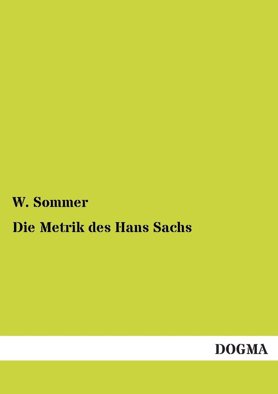 Die Metrik des Hans Sachs. W. Sommer Die Metrik des Hans Sachs. W. Sommer