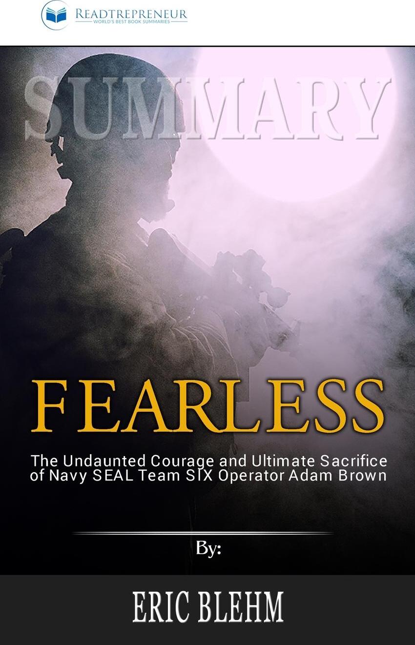 фото Summary of Fearless. The Undaunted Courage and Ultimate Sacrifice of Navy SEAL Team SIX Operator Adam Brown by Eric Blehm