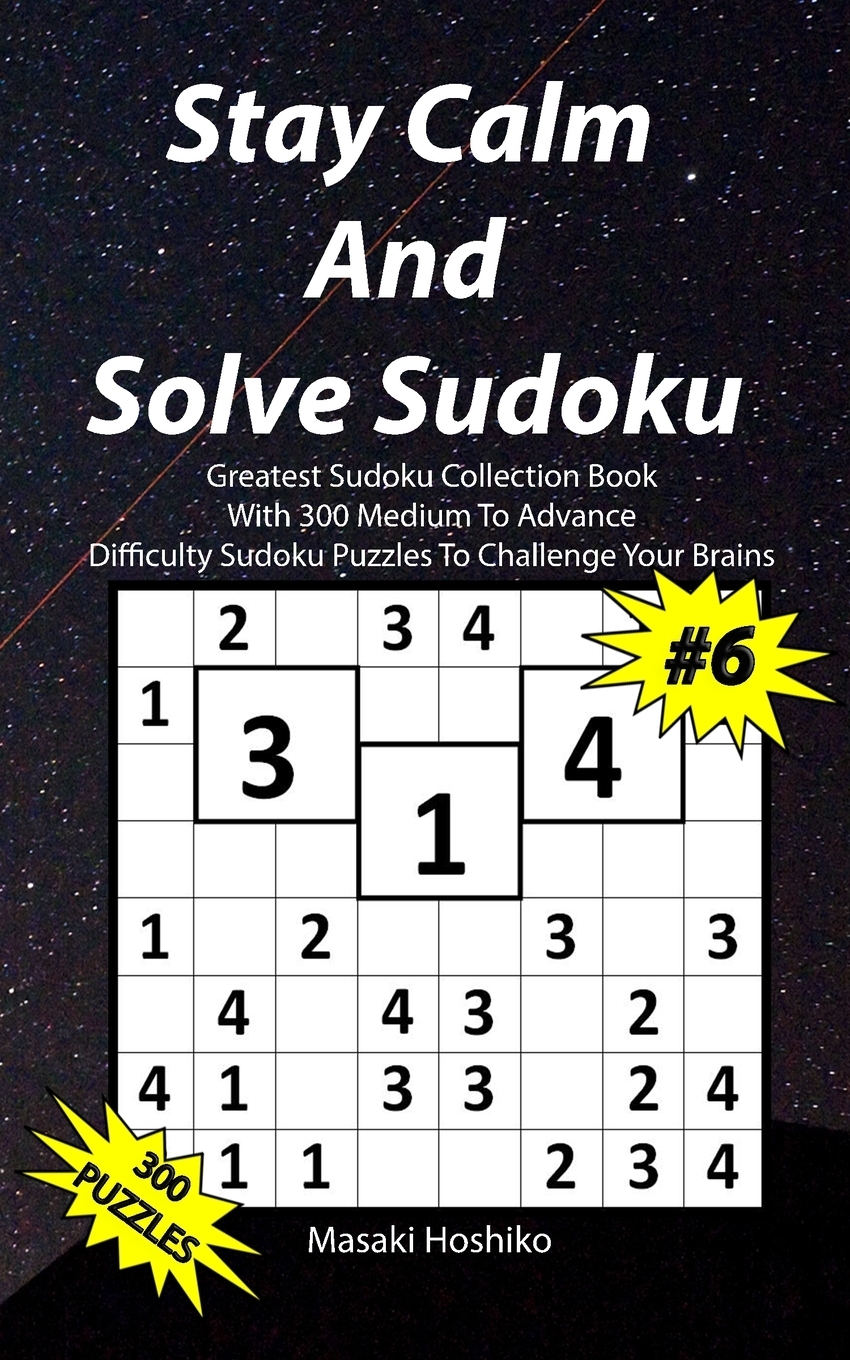 фото Stay Calm And Solve Sudoku #6. Greatest Sudoku Collection With 300 Medium Difficulty Sudoku Puzzles To Challenge Your Brains