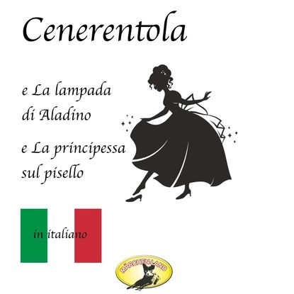 Mrchen auf Italienisch, Cenerentola / La lampada di Aladino / La principessa sul pisello | Galland Antoine, Grimm Fratelli | Электронная аудиокнига