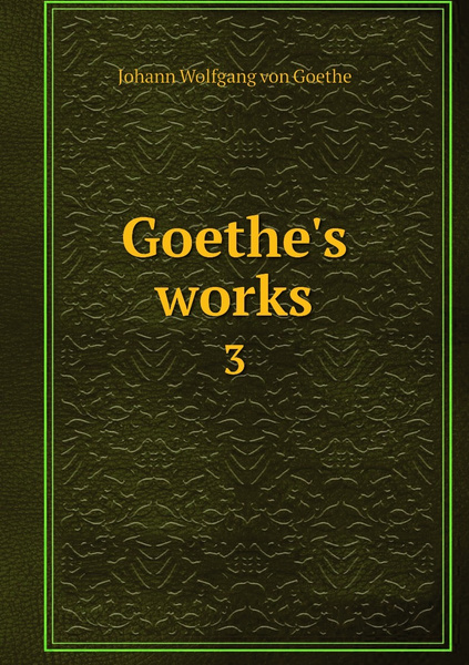Goethe's works. 3 - купить с доставкой по выгодным ценам в интернет ...