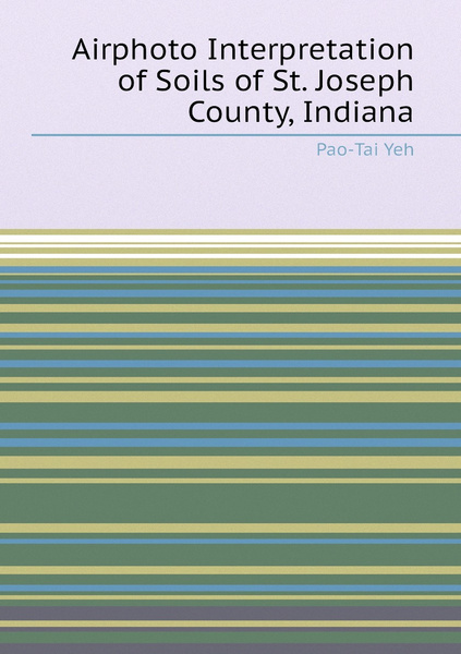 Airphoto Interpretation of Soils of St. Joseph County, Indiana - купить ...