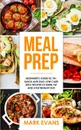 Meal Prep. Beginner's Guide to 70+ Quick and Easy Low Carb Keto Recipes to Burn Fat and Lose Weight Fast (Meal Prep Series) (Volume 2) - Mark Evans