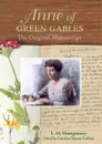 Anne of Green Gables. The Original Manuscript - Lucy Maud Montgomery