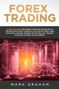Forex Trading. 10 Golden Steps and Forex Investing Strategies to Become Profitable Trader in a Matter of Week! Used for Swing Trading, Momentum Trading, Day Trading, Scalping, Options, Stock Market! - Mark Graham