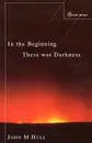 In the Beginning There Was Darkness. A Blind Person's Conversations with the Bible - John M. Hull