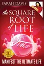 Manifest the Ultimate Life. Square Root of Life Series - Sarah Jayne Davis