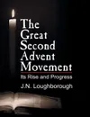 The Great Second Advent Movement - John Norton Loughborough