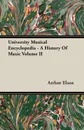 University Musical Encyclopedia - A History Of Music Volume II - Arthur Elson