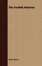 The Foolish Matrons - Donn Byrne