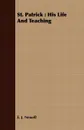 St. Patrick. His Life And Teaching - E. J. Newell