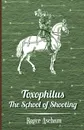 Toxophilus - The School of Shooting  (History of Archery Series) - Roger Ascham