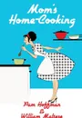 Mom's Home-Cooking - William Maltese, Pam Hoffman