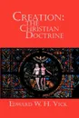 Creation. The Christian Doctrine - Edward W. H. Vick