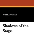 Shadows of the Stage - William Winter