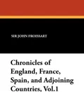 Chronicles of England, France, Spain, and Adjoining Countries, Vol.1 - John Froissart, Thomas Johnes