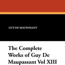 The Complete Works of Guy de Maupassant Vol XIII - Guy de Maupassant