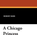 A Chicago Princess - Robert Barr