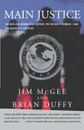 Main Justice. The Men and Women Who Enforce the Nation's Criminal Laws and Guard Its Liberties - Jim McGee, Brian Duffy