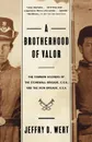 A Brotherhood of Valor. The Common Soldiers of the Stonewall Brigade C S A and the Iron Brigade U S A - Jeffry D. Wert