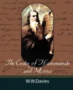 The Codes of Hammurabi and Moses with Copious Comments, Index, and Bible References - Ph. D. W. W. Davies Ph. D., W. W. Davies Ph. D.