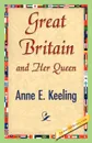 Great Britain and Her Queen - Anne E. Keeling