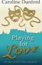 Playing for Love - Caroline Dunford