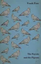 The Parrots and the Pigeons - Descriptions of Two of the Most Enjoyable Birds to Keep as Pets - Frank Finn