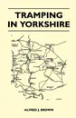 Tramping in Yorkshire - Alfred J. Brown