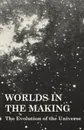 Worlds in the Making - The Evolution of the Universe - Svante Arrhenius