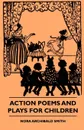 Action Poems And Plays For Children - Nora Archibald Smith