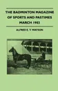 The Badminton Magazine Of Sports And Pastimes - March 1903 - Containing Chapters On. Motors And The Roads, The University Boat Race, Platypus Shooting And Fishing In Iceland - Alfred E. T. Watson