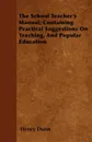 The School Teacher's Manual; Containing Practical Suggestions On Teaching, And Popular Education - Henry Dunn