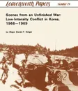 Scenes from an Unfinished War. Low-Intensity Conflict in Korea, 1966-1969 - Daniel P. Bolger, Combat Studies Institute