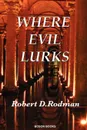 Where Evil Lurks - Robert D. Rodman