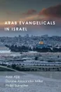 Arab Evangelicals in Israel - Azar Ajaj, Duane Alexander Miller, Philip Sumpter