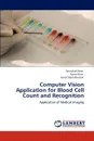 Computer Vision Application for Blood Cell Count and Recognition - Sanaullah Khan, Aamir Khan, Faisal Saleh Khattak