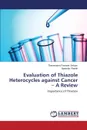 Evaluation of Thiazole Heterocycles against Cancer - A Review - Panneer Selvam Theivendren, Phatde Apeksha