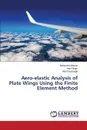 Aero-elastic Analysis of Plate Wings Using the Finite Element Method - Mahran Mohamed, Negm Hani, Elsabbagh Adel